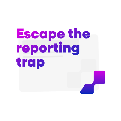 Escape-the-reporting-trap